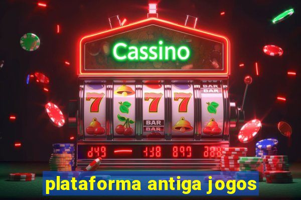 plataforma antiga jogos